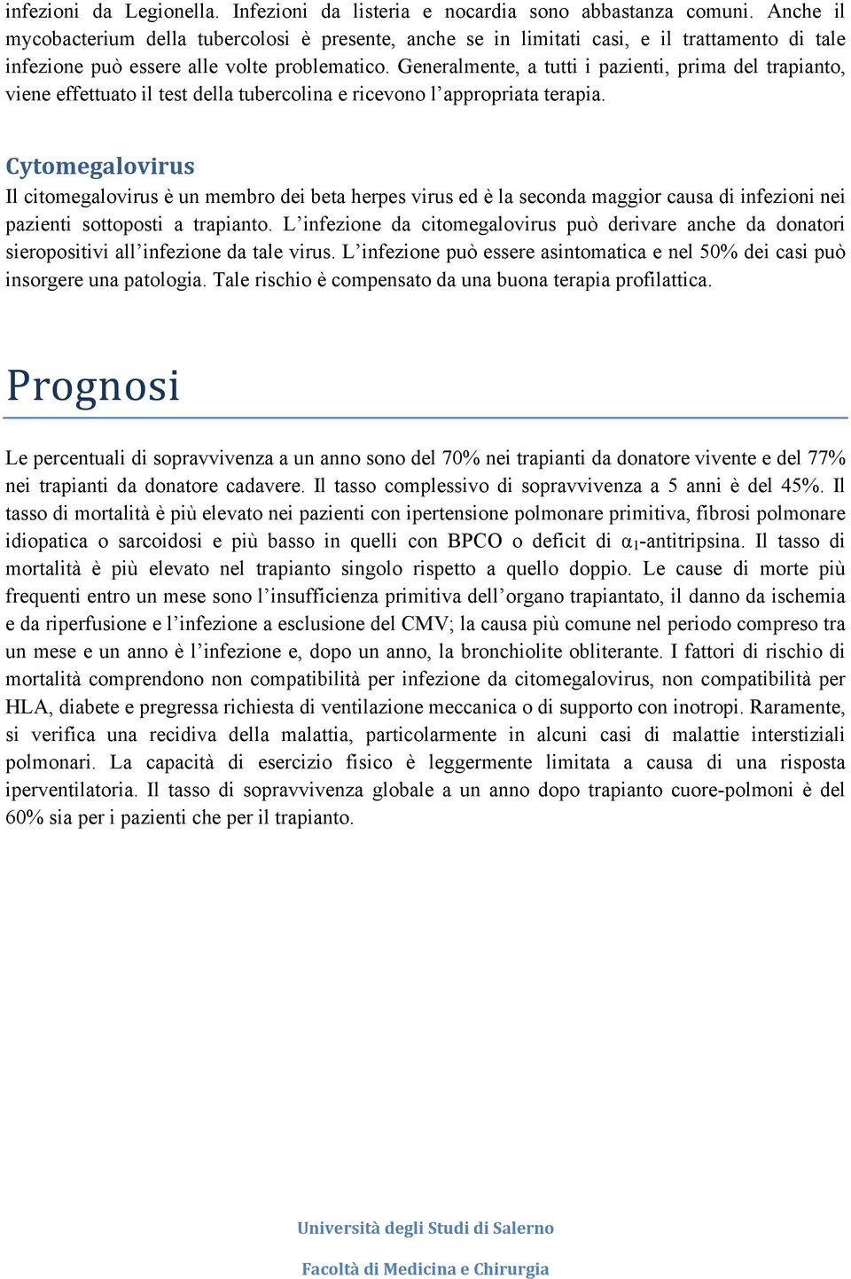 Generalmente, a tutti i pazienti, prima del trapianto, viene effettuato il test della tubercolina e ricevono l appropriata terapia.