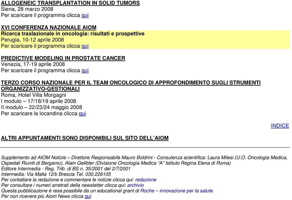 17/18/19 aprile 2008 II modulo 22/23/24 maggio 2008 Per scaricare la locandina clicca qui ALTRI APPUNTAMENTI SONO DISPONIBILI SUL SITO DELL AIOM Supplemento ad AIOM Notizie Direttore Responsabile