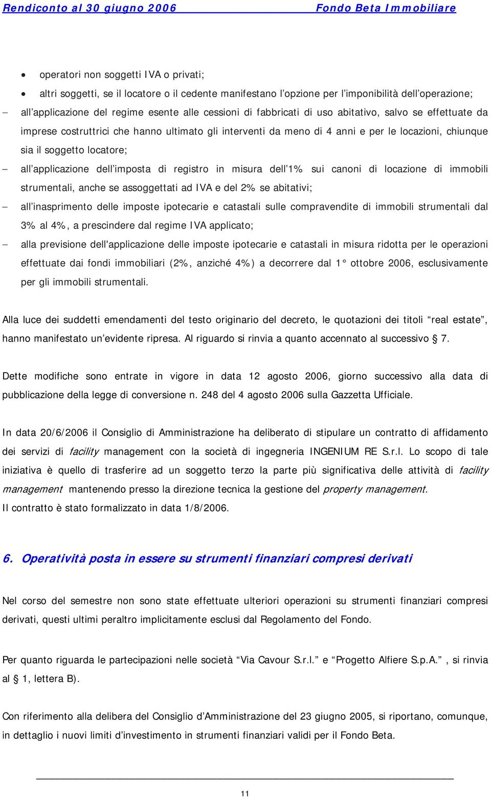 dell imposta di registro in misura dell 1% sui canoni di locazione di immobili strumentali, anche se assoggettati ad IVA e del 2% se abitativi; all inasprimento delle imposte ipotecarie e catastali