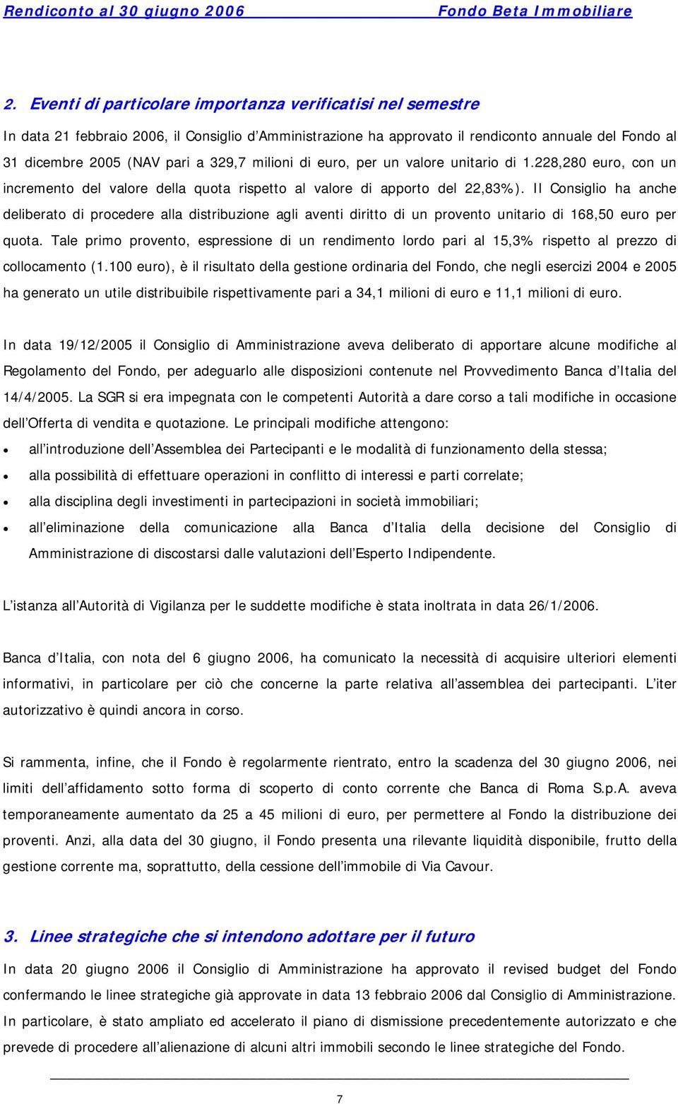 Il Consiglio ha anche deliberato di procedere alla distribuzione agli aventi diritto di un provento unitario di 168,50 euro per quota.