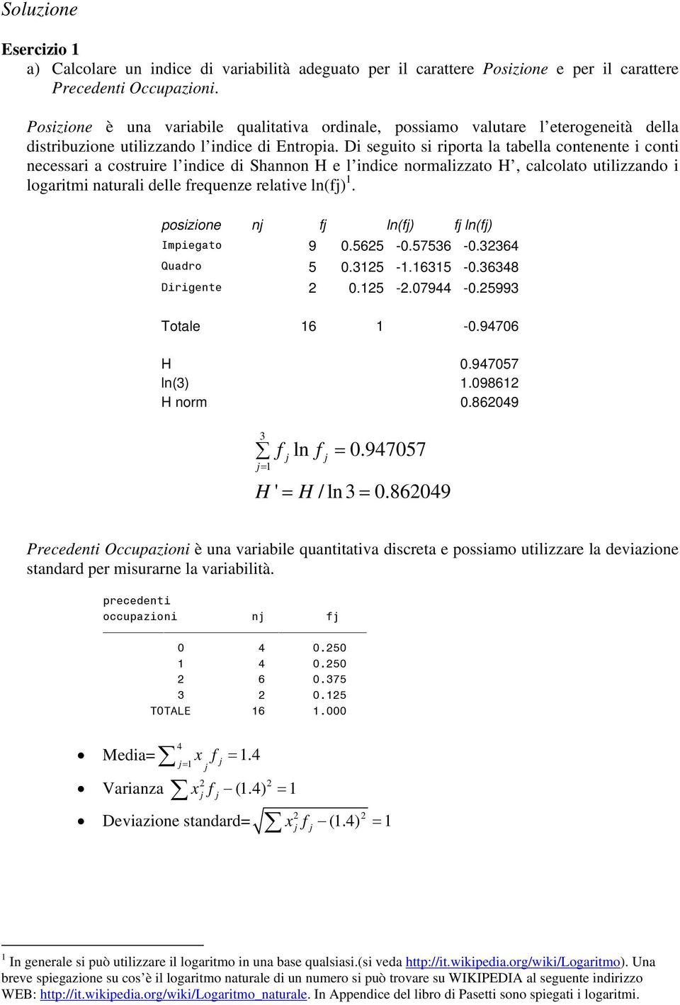 D seguto s rporta la tabella contenente cont necessar a costrure l ndce d Shannon H e l ndce normalzzato H, calcolato utlzzando logartm natural delle frequenze relatve ln(f).