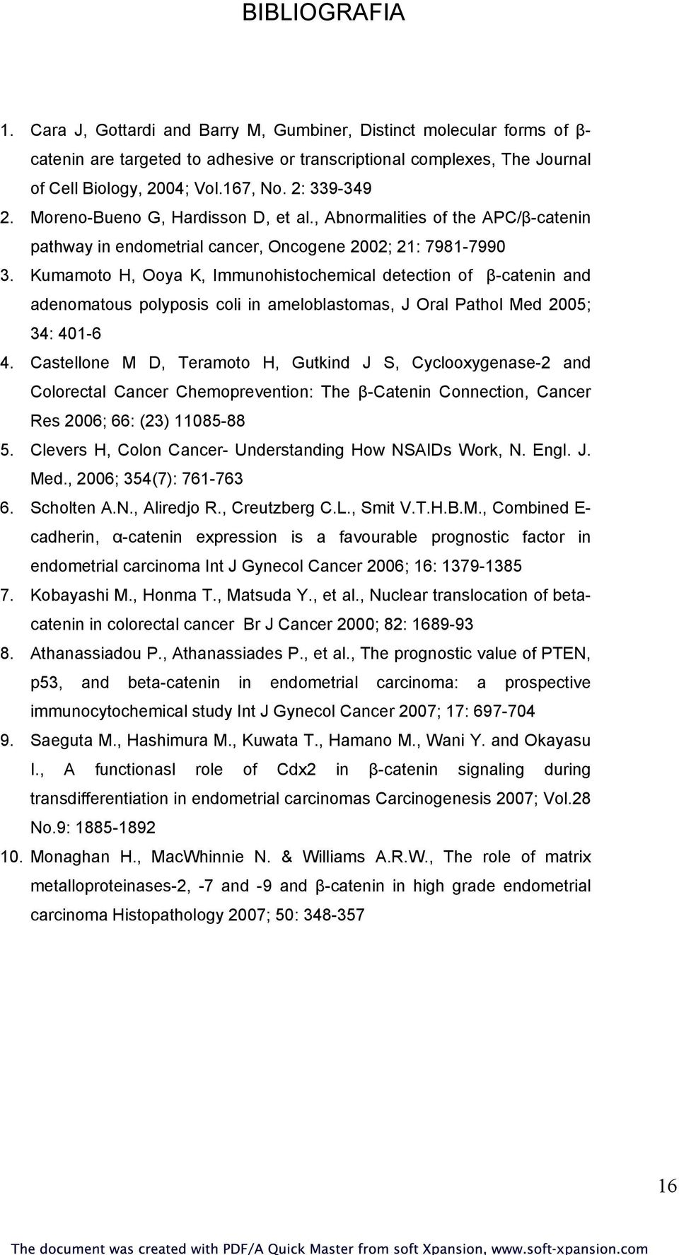 Kumamoto H, Ooya K, Immunohistochemical detection of β-catenin and adenomatous polyposis coli in ameloblastomas, J Oral Pathol Med 2005; 34: 401-6 4.