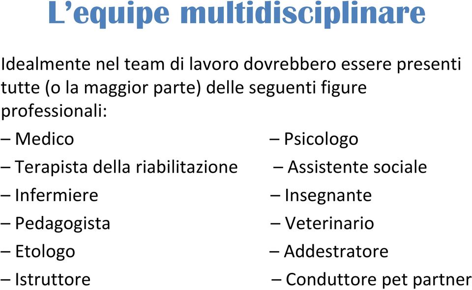 Medico Psicologo Terapista della riabilitazione Assistente sociale Infermiere