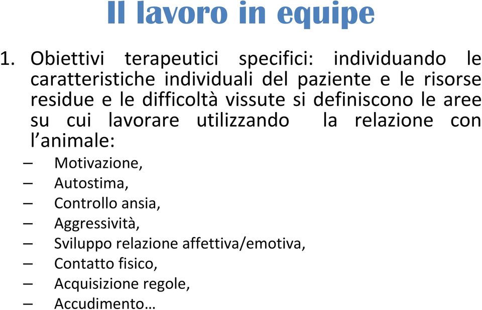 risorse residue e le difficoltà vissute si definiscono le aree su cui lavorare utilizzando la