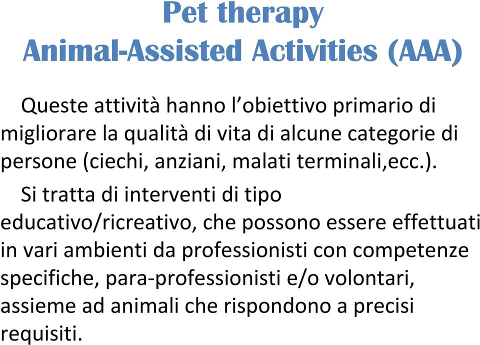 Si tratta di interventi di tipo educativo/ricreativo, che possono essere effettuati in vari ambienti da