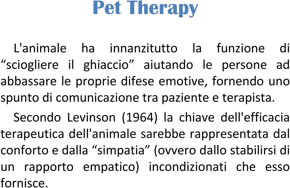 Secondo Levinson (1964) la chiave dell'efficacia terapeutica dell'animale sarebbe rappresentata dal