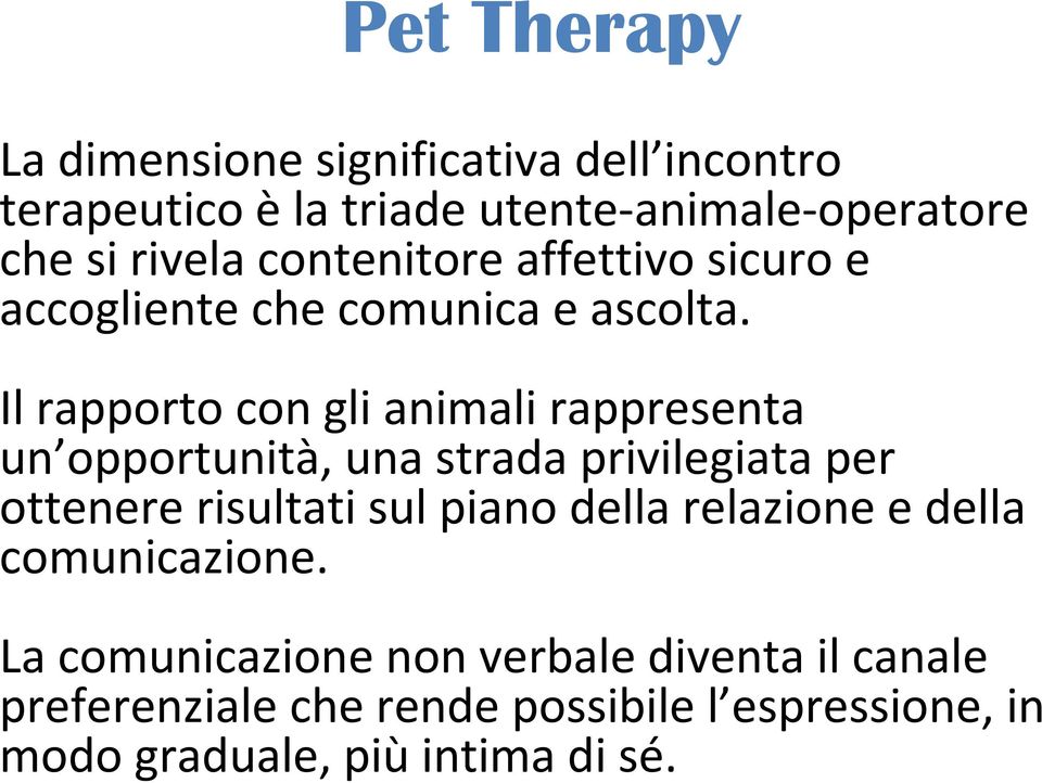 Il rapporto con gli animali rappresenta un opportunità, una strada privilegiata per ottenere risultati sul piano