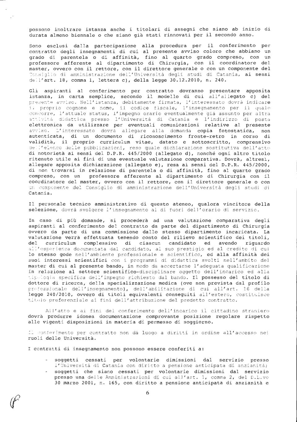 grado compreso, con un professore afferente al dipartimento di Chirurgia, con il coordinatore del master, ovvero con il rettore, con il direttore generale o con un componente del Torsizlie di