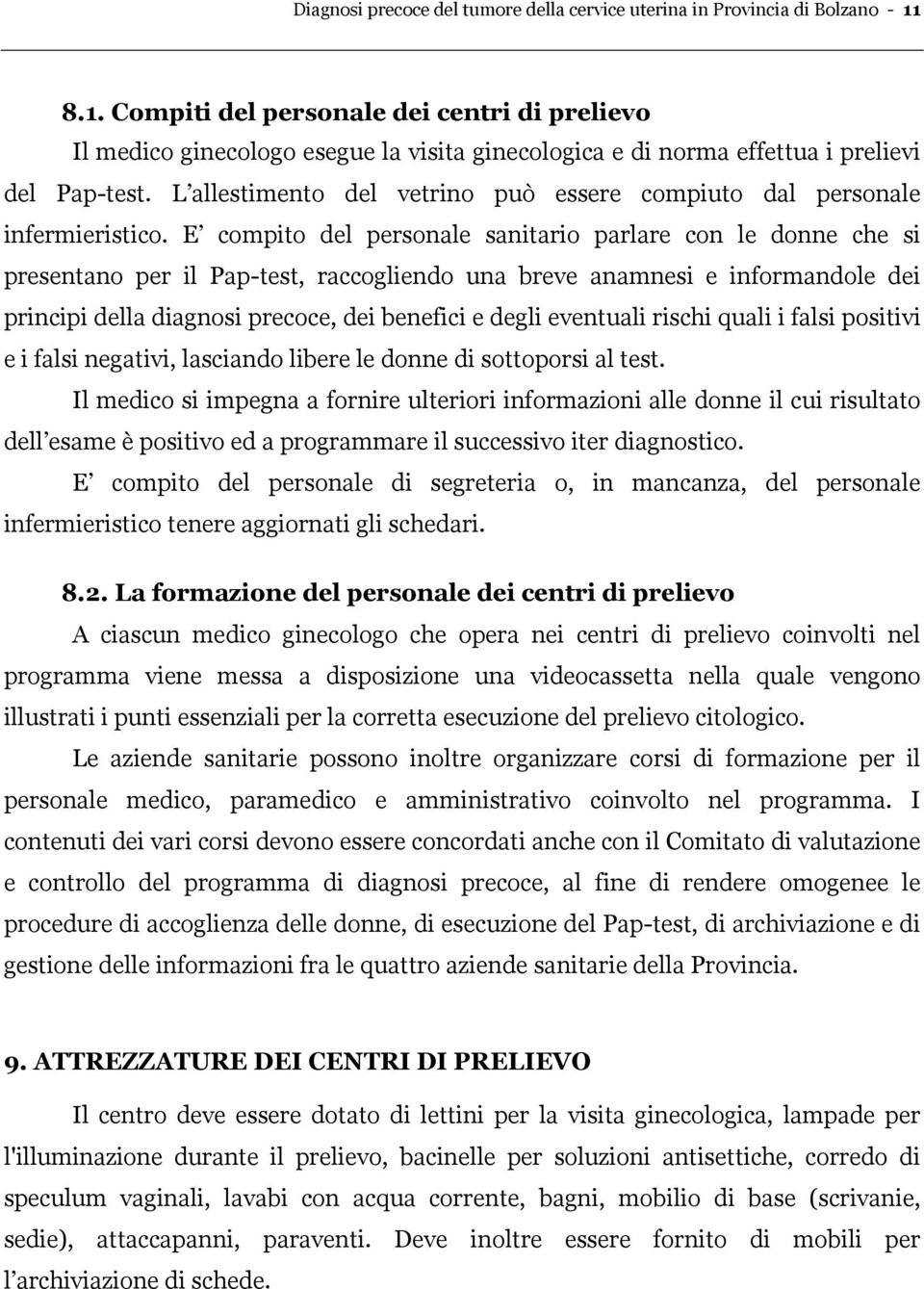 L allestimento del vetrino può essere compiuto dal personale infermieristico.