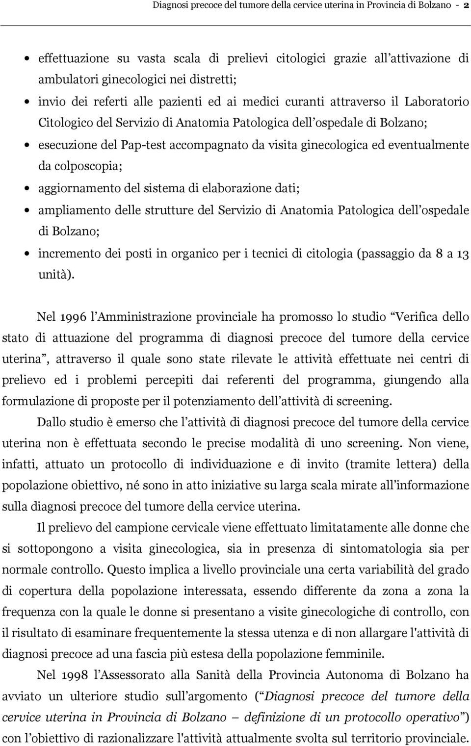 ginecologica ed eventualmente da colposcopia; aggiornamento del sistema di elaborazione dati; ampliamento delle strutture del Servizio di Anatomia Patologica dell ospedale di Bolzano; incremento dei