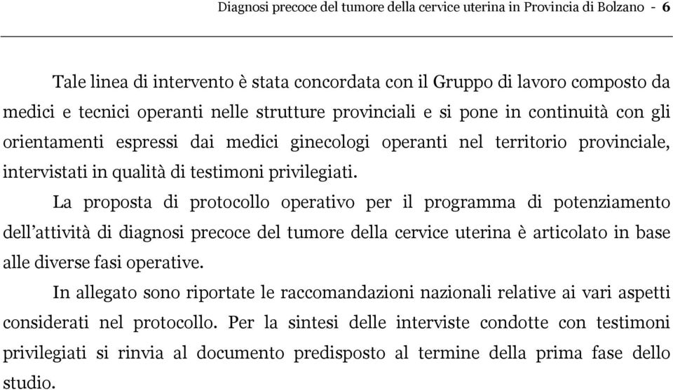 La proposta di protocollo operativo per il programma di potenziamento dell attività di diagnosi precoce del tumore della cervice uterina è articolato in base alle diverse fasi operative.