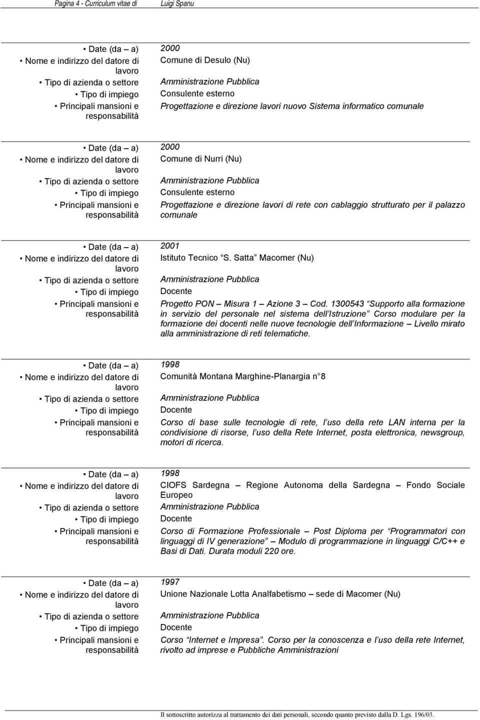 1300543 Supporto alla formazione in servizio del personale nel sistema dell Istruzione Corso modulare per la formazione dei docenti nelle nuove tecnologie dell Informazione Livello mirato alla