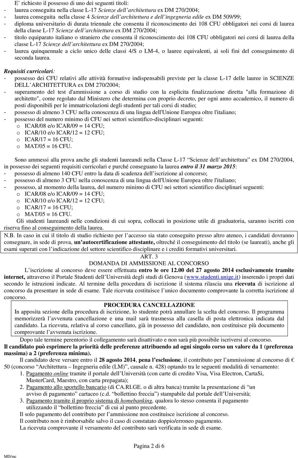 270/2004; - titolo equiparato italiano o straniero che consenta il riconoscimento dei 108 CFU obbligatori nei corsi di laurea della classe L-17 Scienze dell architettura ex DM 270/2004; - laurea