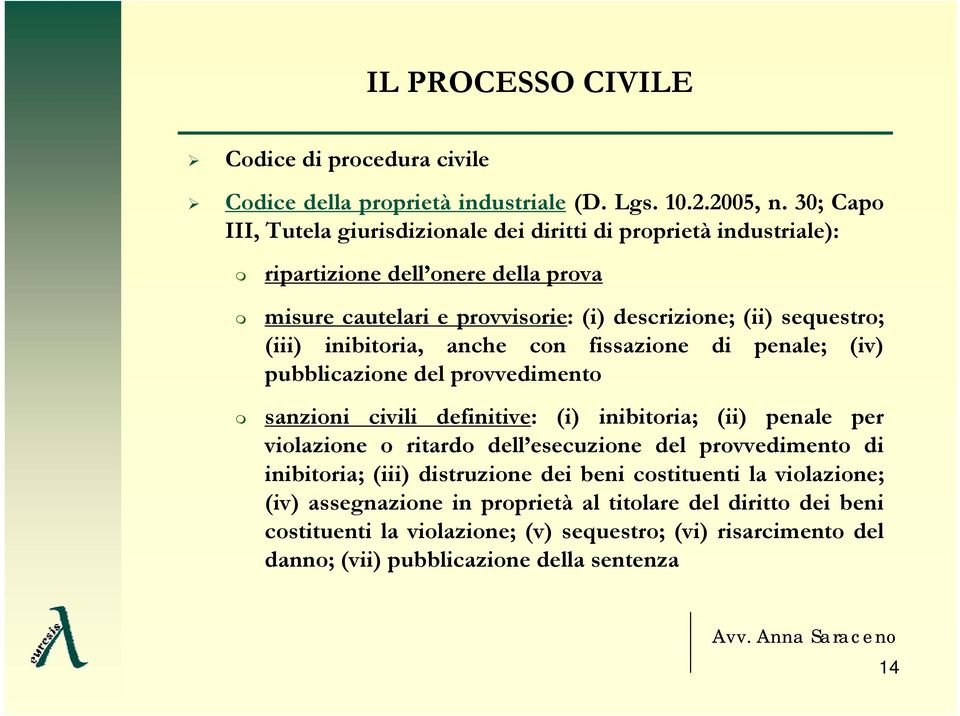 (iii) inibitoria, anche con fissazione di penale; (iv) pubblicazione del provvedimento sanzioni civili definitive: (i) inibitoria; (ii) penale per violazione o ritardo dell