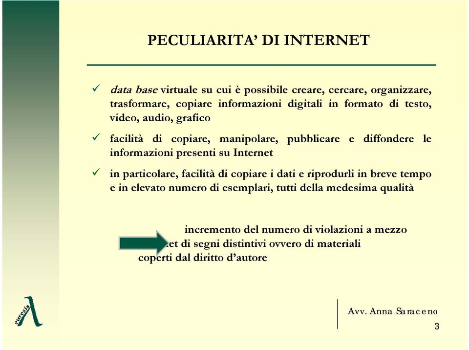 presenti su Internet in particolare, facilità di copiare i dati e riprodurli in breve tempo e in elevato numero di esemplari, tutti