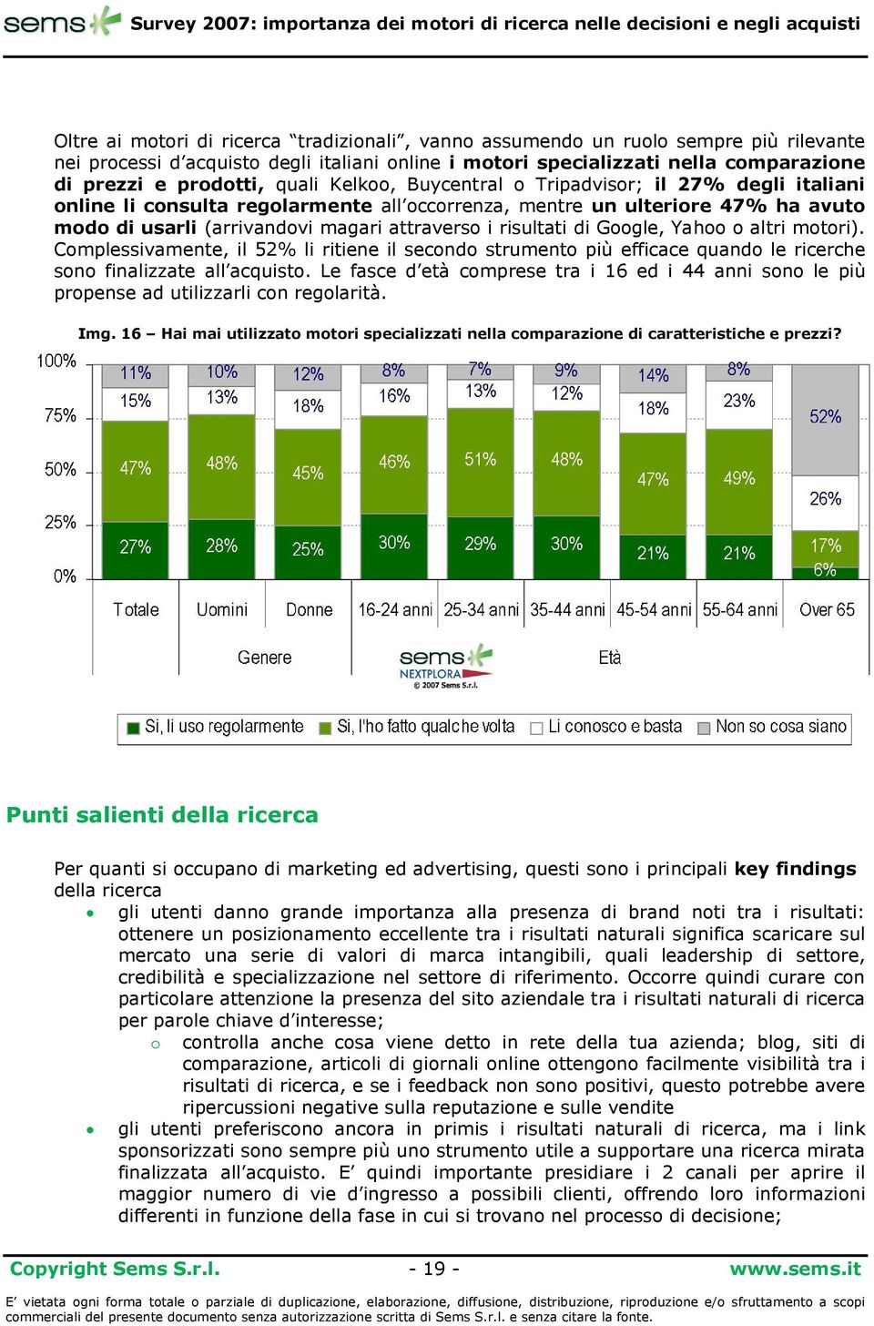 risultati di Google, Yahoo o altri motori). Complessivamente, il 52% li ritiene il secondo strumento più efficace quando le ricerche sono finalizzate all acquisto.