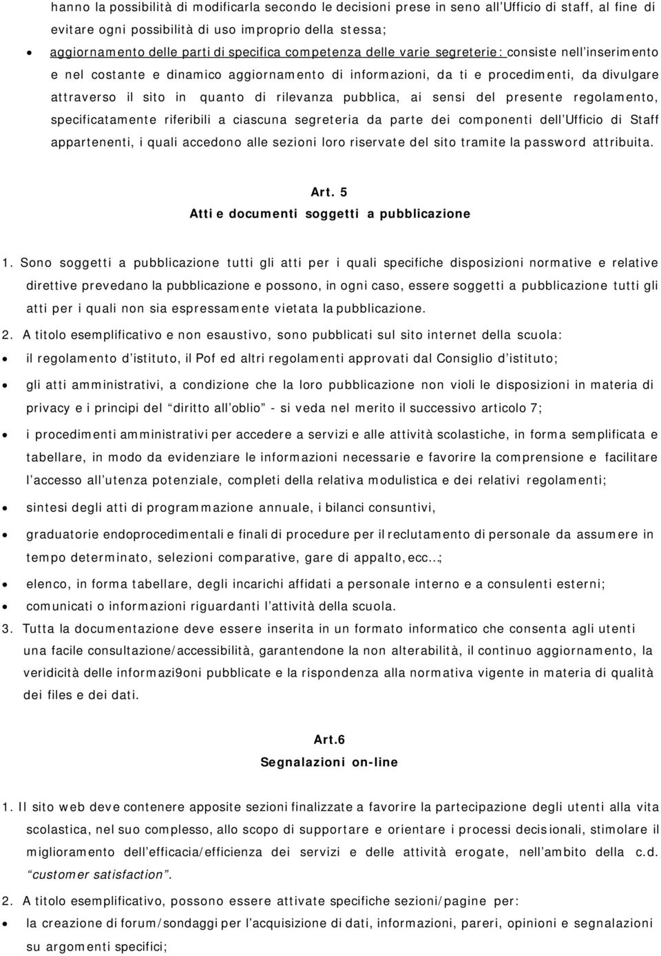 pubblica, ai sensi del presente regolamento, specificatamente riferibili a ciascuna segreteria da parte dei componenti dell Ufficio di Staff appartenenti, i quali accedono alle sezioni loro riservate