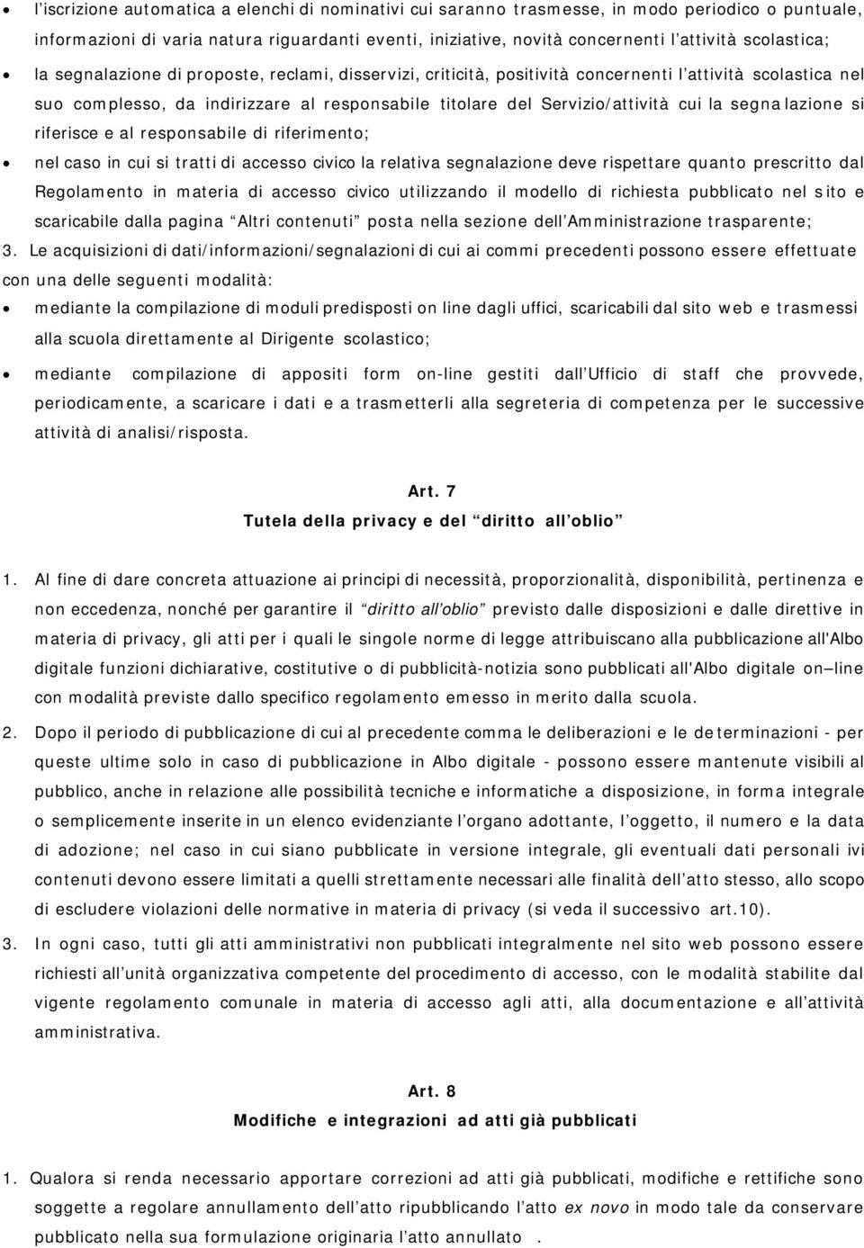 cui la segna lazione si riferisce e al responsabile di riferimento; nel caso in cui si tratti di accesso civico la relativa segnalazione deve rispettare quanto prescritto dal Regolamento in materia