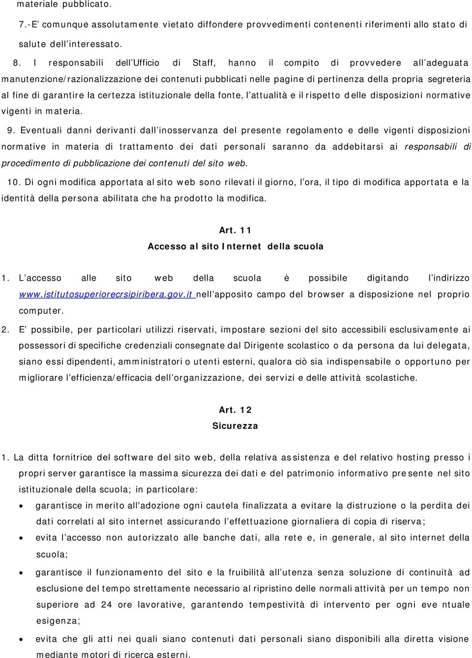 di garantire la certezza istituzionale della fonte, l attualità e il rispetto d elle disposizioni normative vigenti in materia. 9.