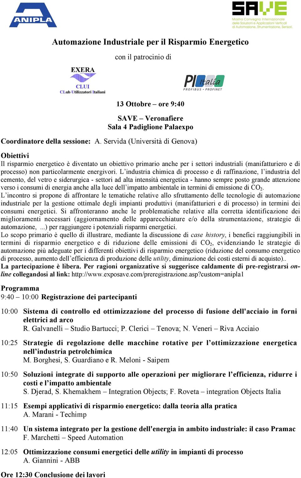 L industria chimica di processo e di raffinazione, l industria del cemento, del vetro e siderurgica - settori ad alta intensità energetica - hanno sempre posto grande attenzione verso i consumi di