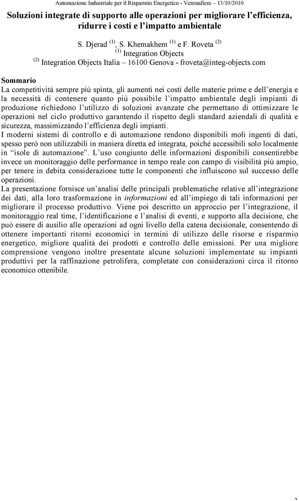 com La competitività sempre più spinta, gli aumenti nei costi delle materie prime e dell energia e la necessità di contenere quanto più possibile l impatto ambientale degli impianti di produzione