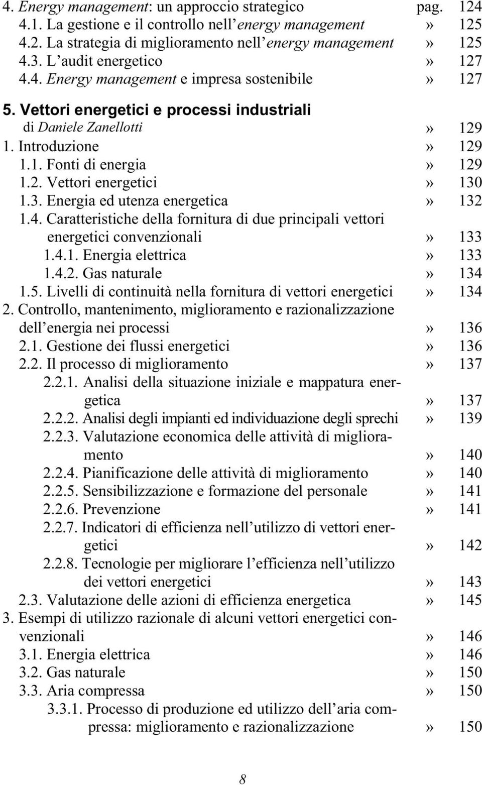 3. Energia ed utenza energetica» 132 1.4. Caratteristiche della fornitura di due principali vettori energetici convenzionali» 133 1.4.1. Energia elettrica» 133 1.4.2. Gas naturale» 134 1.5.