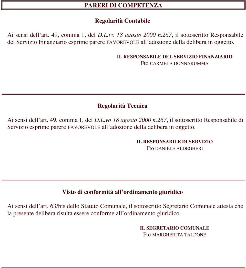 IL RESPONSABILE DEL SERVIZIO FINANZIARIO Fto CARMELA DONNARUMMA Regolarità Tecnica Ai sensi dell art. 49, comma 1, del D.L.vo 18 agosto 2000 n.