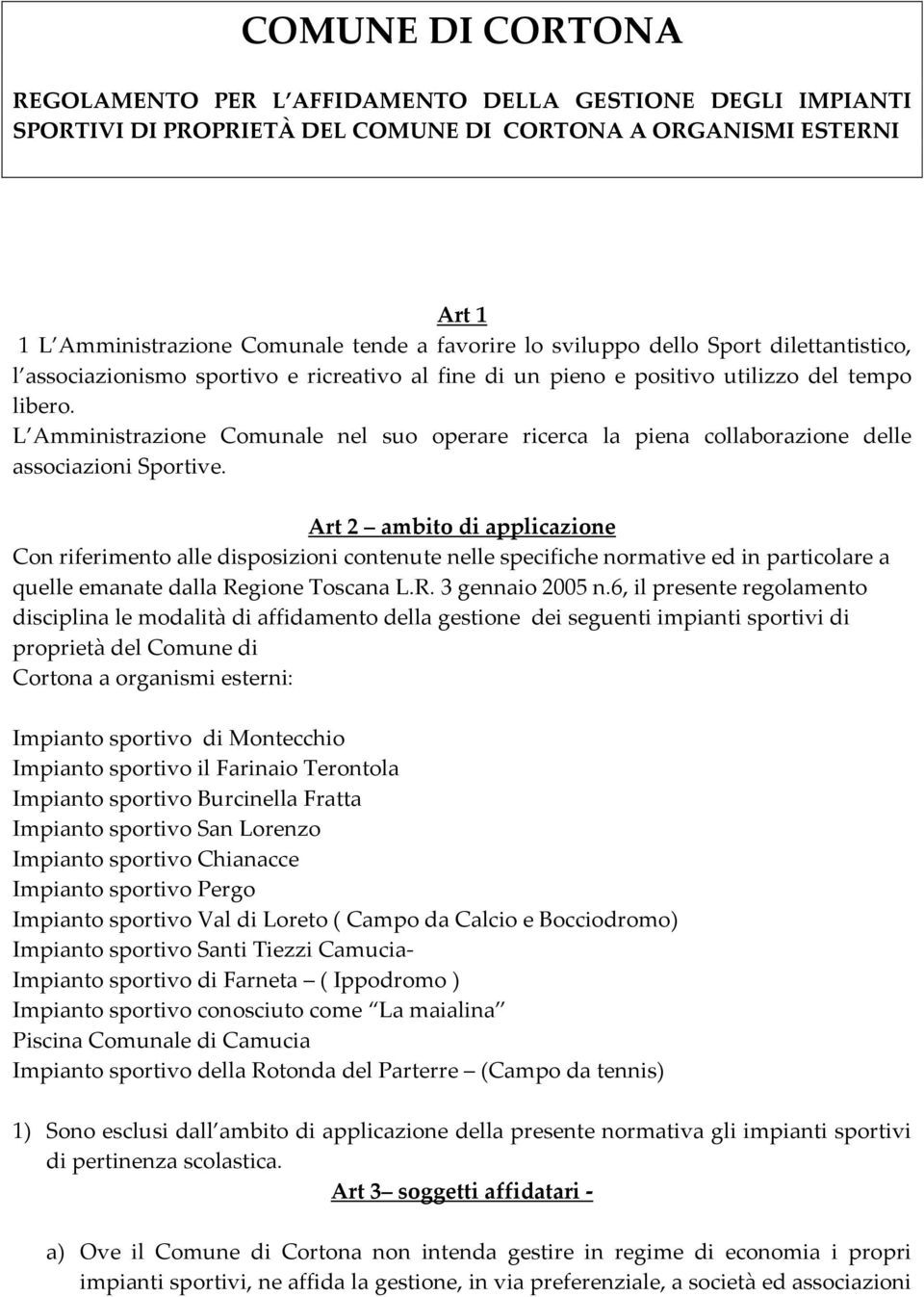 L Amministrazione Comunale nel suo operare ricerca la piena collaborazione delle associazioni Sportive.