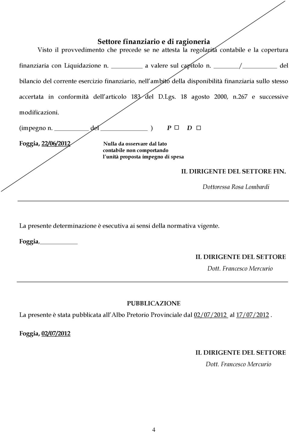 267 e successive modificazioni. (impegno n. del ) P D Foggia, 22/06/2012 Nulla da osservare dal lato contabile non comportando l unità proposta impegno di spesa FIN.