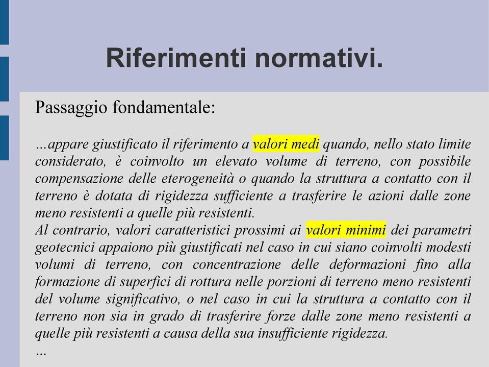 eterogeneità o quando la struttura a contatto con il terreno è dotata di rigidezza sufficiente a trasferire le azioni dalle zone meno resistenti a quelle più resistenti.