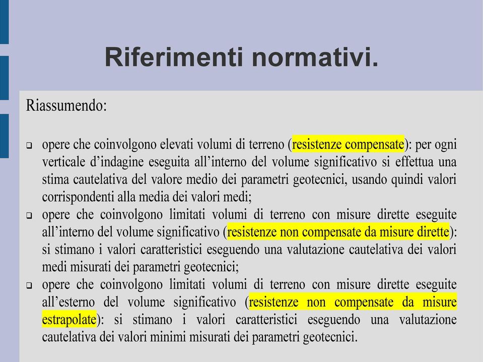 valore medio dei parametri geotecnici, usando quindi valori corrispondenti alla media dei valori medi; opere che coinvolgono limitati volumi di terreno con misure dirette eseguite all interno del