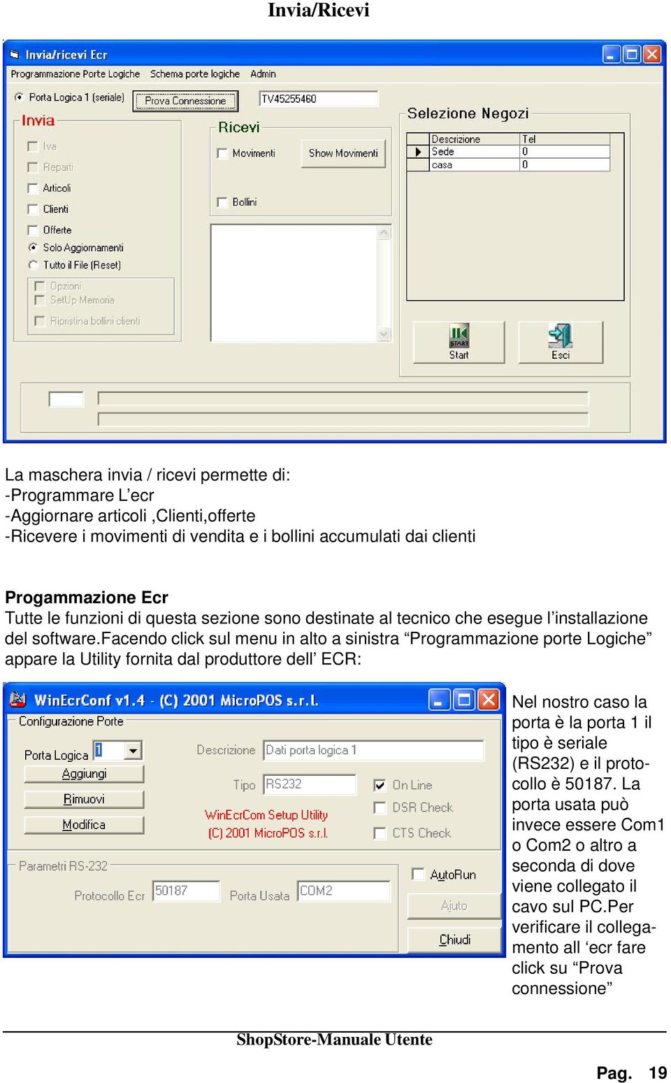 facendo click sul menu in alto a sinistra Programmazione porte Logiche appare la Utility fornita dal produttore dell ECR: Nel nostro caso la porta è la porta 1 il tipo è