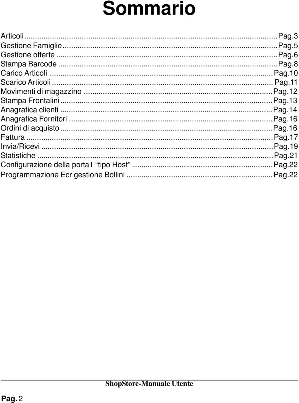 ..pag.14 Anagrafica Fornitori...Pag.16 Ordini di acquisto...pag.16 Fattura...Pag.17 Invia/Ricevi...Pag.19 Statistiche.