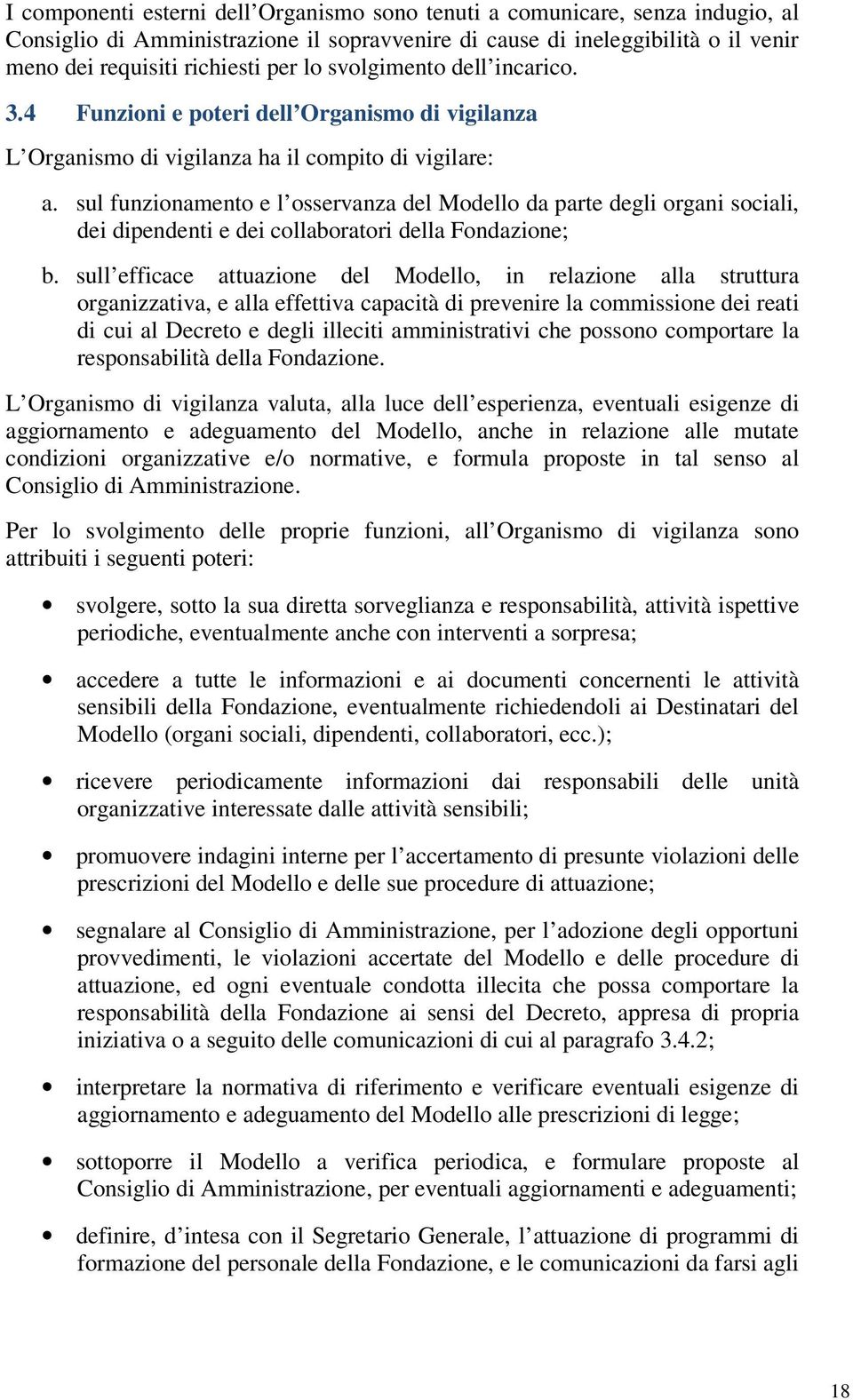 sul funzionamento e l osservanza del Modello da parte degli organi sociali, dei dipendenti e dei collaboratori della Fondazione; b.