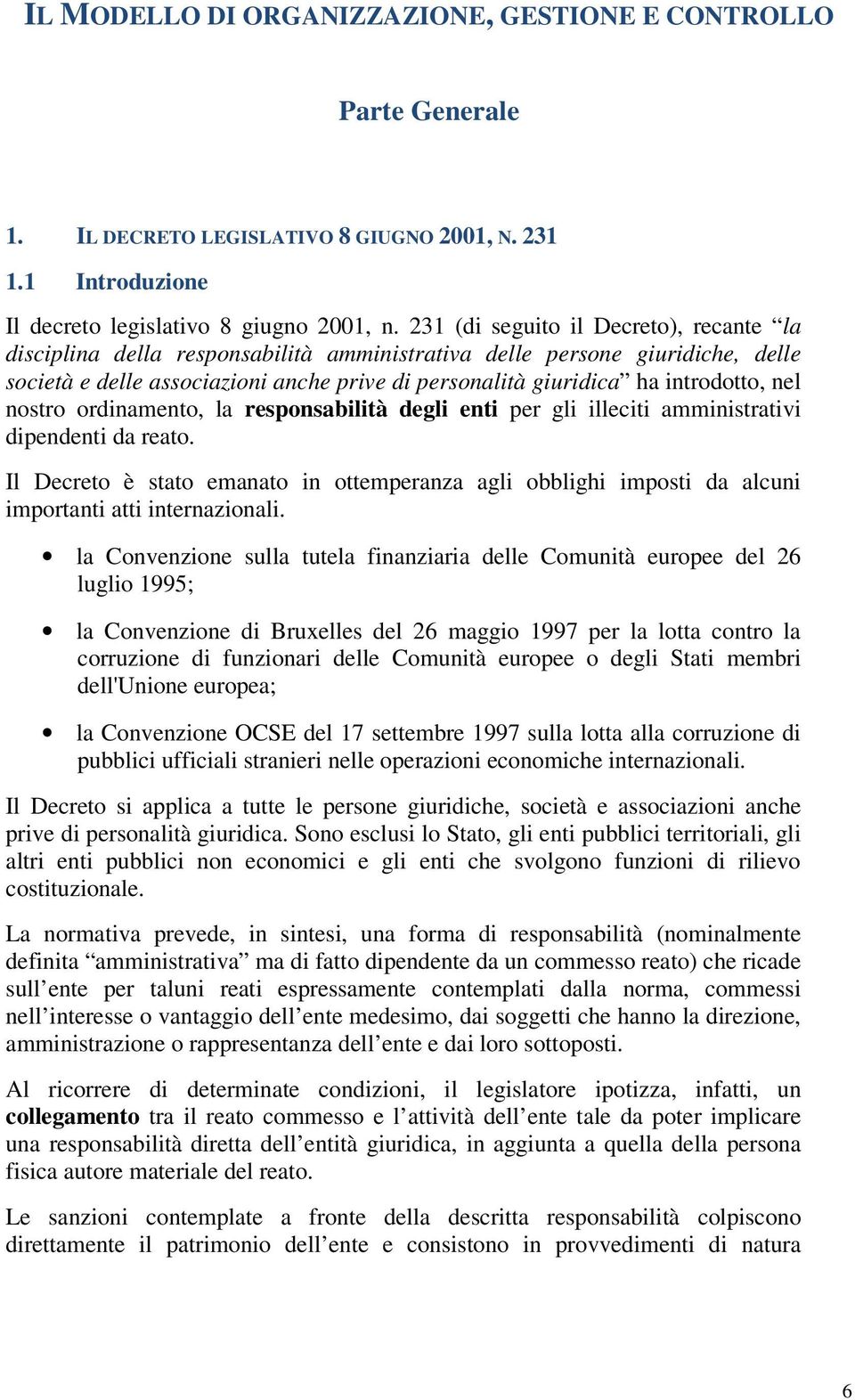 nel nostro ordinamento, la responsabilità degli enti per gli illeciti amministrativi dipendenti da reato.