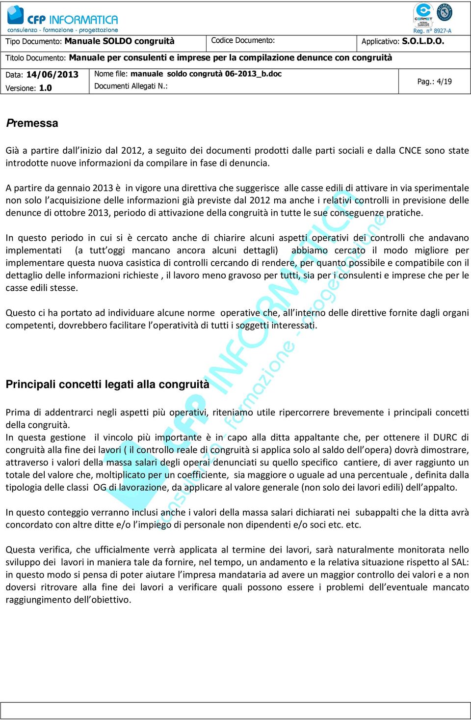 relativi controlli in previsione delle denunce di ottobre 2013, periodo di attivazione della congruità in tutte le sue conseguenze pratiche.