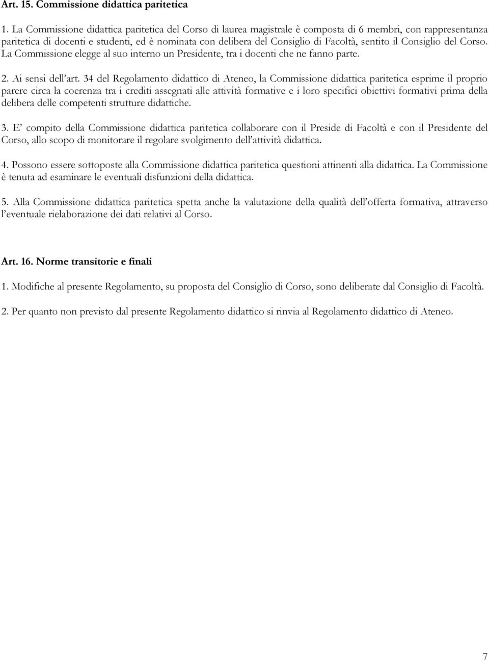 sentito il Consiglio del Corso. La Commissione elegge al suo interno un Presidente, tra i docenti che ne fanno parte. 2. Ai sensi dell art.