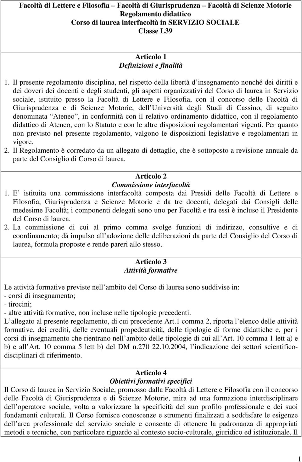 Servizio sociale, istituito presso la Facoltà di Lettere e Filosofia, con il concorso delle Facoltà di Giurisprudenza e di Scienze Motorie, dell Università degli Studi di Cassino, di seguito