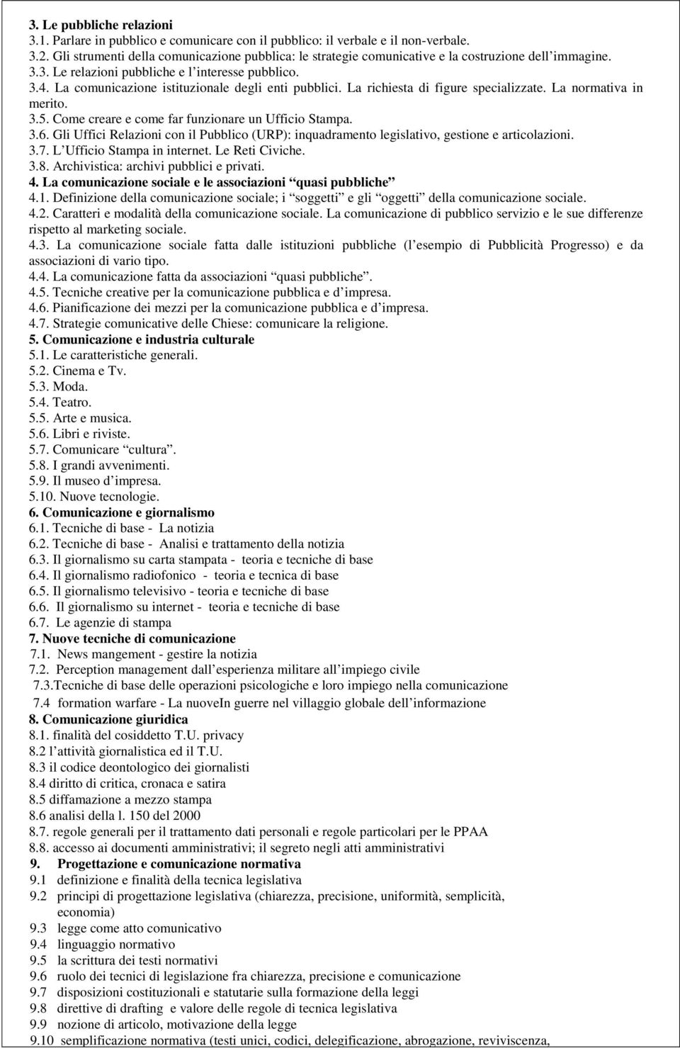 La comunicazione istituzionale degli enti pubblici. La richiesta di figure specializzate. La normativa in merito. 3.5. Come creare e come far funzionare un Ufficio Stampa. 3.6.