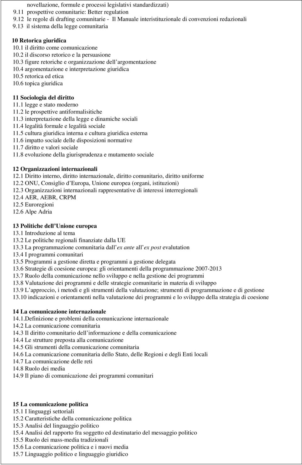 2 il discorso retorico e la persuasione 10.3 figure retoriche e organizzazione dell argomentazione 10.4 argomentazione e interpretazione giuridica 10.5 retorica ed etica 10.