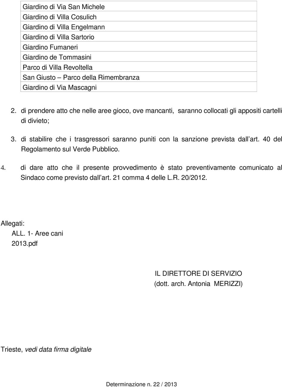 di stabilire che i trasgressori saranno puniti con la sanzione prevista dall art. 40