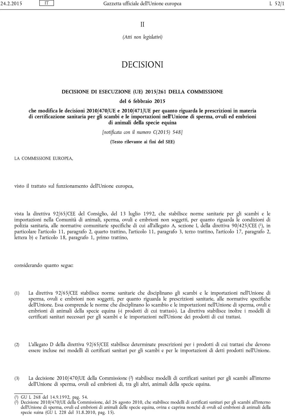 equina [notificata con il numero C(2015) 548] (Testo rilevante ai fini del SEE) LA COMMISSIONE EUROPEA, visto il trattato sul funzionamento dell Unione europea, vista la direttiva 92/65/CEE del