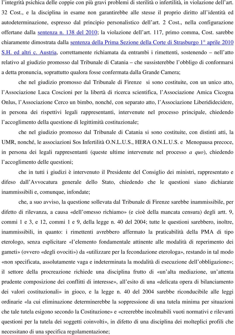 , nella configurazione offertane dalla sentenza n. 138 del 2010; la violazione dell art. 117, primo comma, Cost.