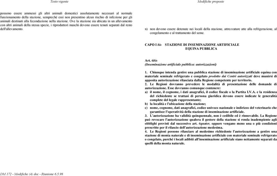 n) non devono essere detenute nei locali della stazione, attrezzature atte alla refrigerazione, al congelamento e al trattamento del seme.