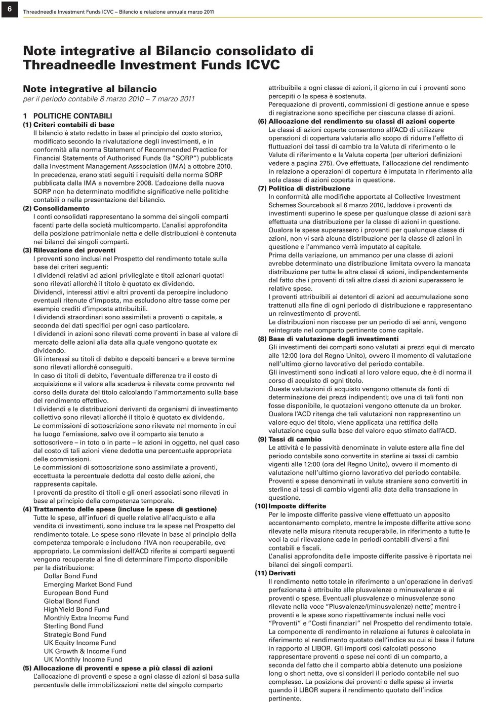 investimenti, e in conformità alla norma Statement of Recommended Practice for Financial Statements of Authorised Funds (la SORP ) pubblicata dalla Investment Management Asssociation (IMA) a ottobre