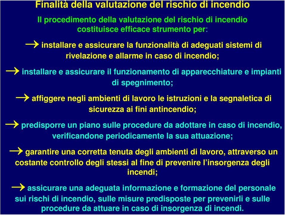 segnaletica di sicurezza ai fini antincendio; predisporre un piano sulle procedure da adottare in caso di incendio, verificandone periodicamente la sua attuazione; garantire una corretta tenuta degli