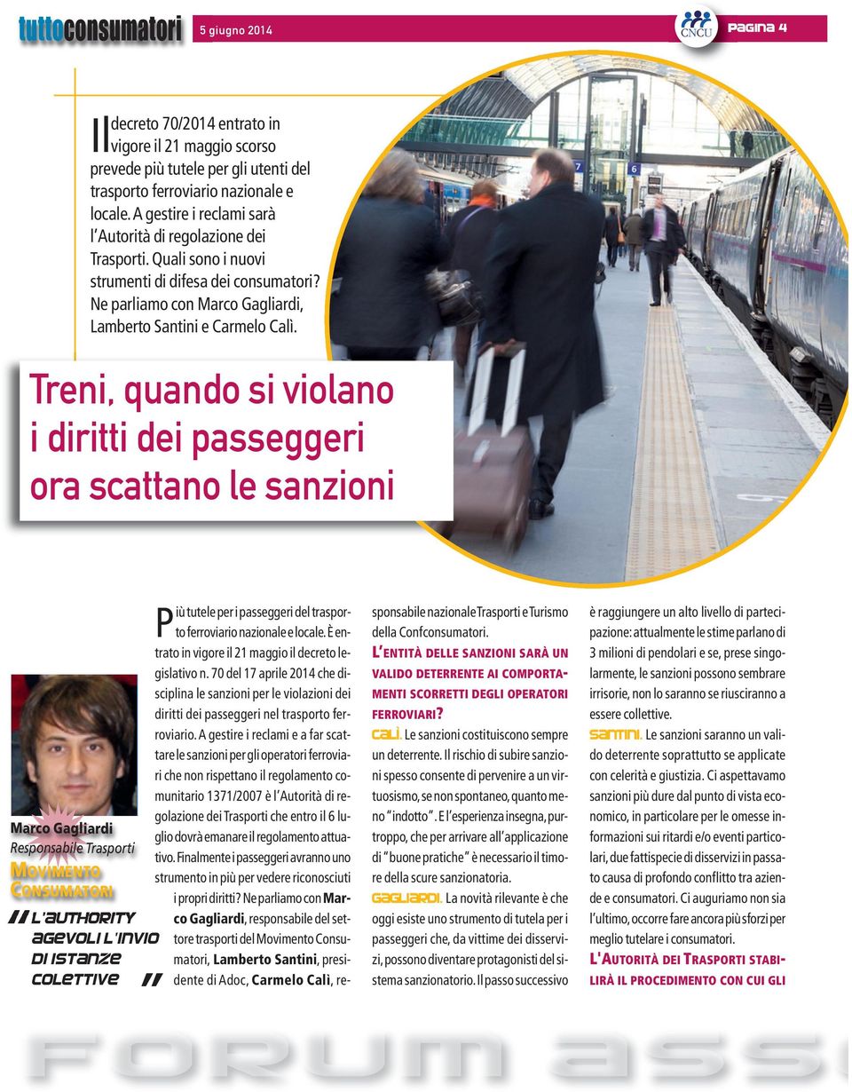 Treni, quando si violano i diritti dei passeggeri ora scattano le sanzioni Marco Gagliardi Responsabile Trasporti MOVIMENTO CONSUMATORI L authority agevoli l invio di istanze colettive Più tutele per