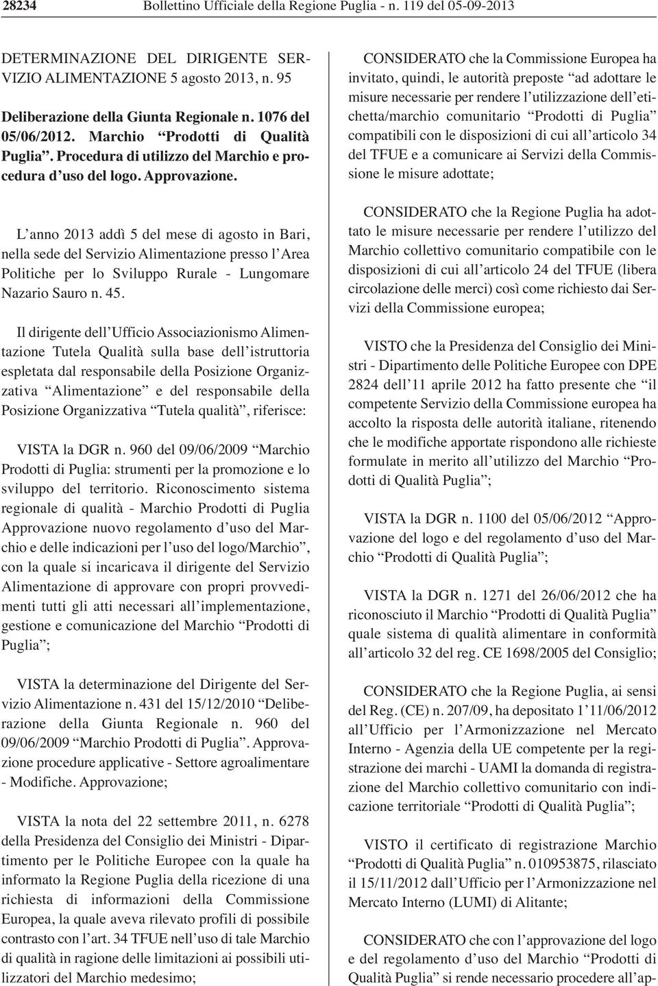 L anno 2013 addì 5 del mese di agosto in Bari, nella sede del Servizio Alimentazione presso l Area Politiche per lo Sviluppo Rurale - Lungomare Nazario Sauro n. 45.