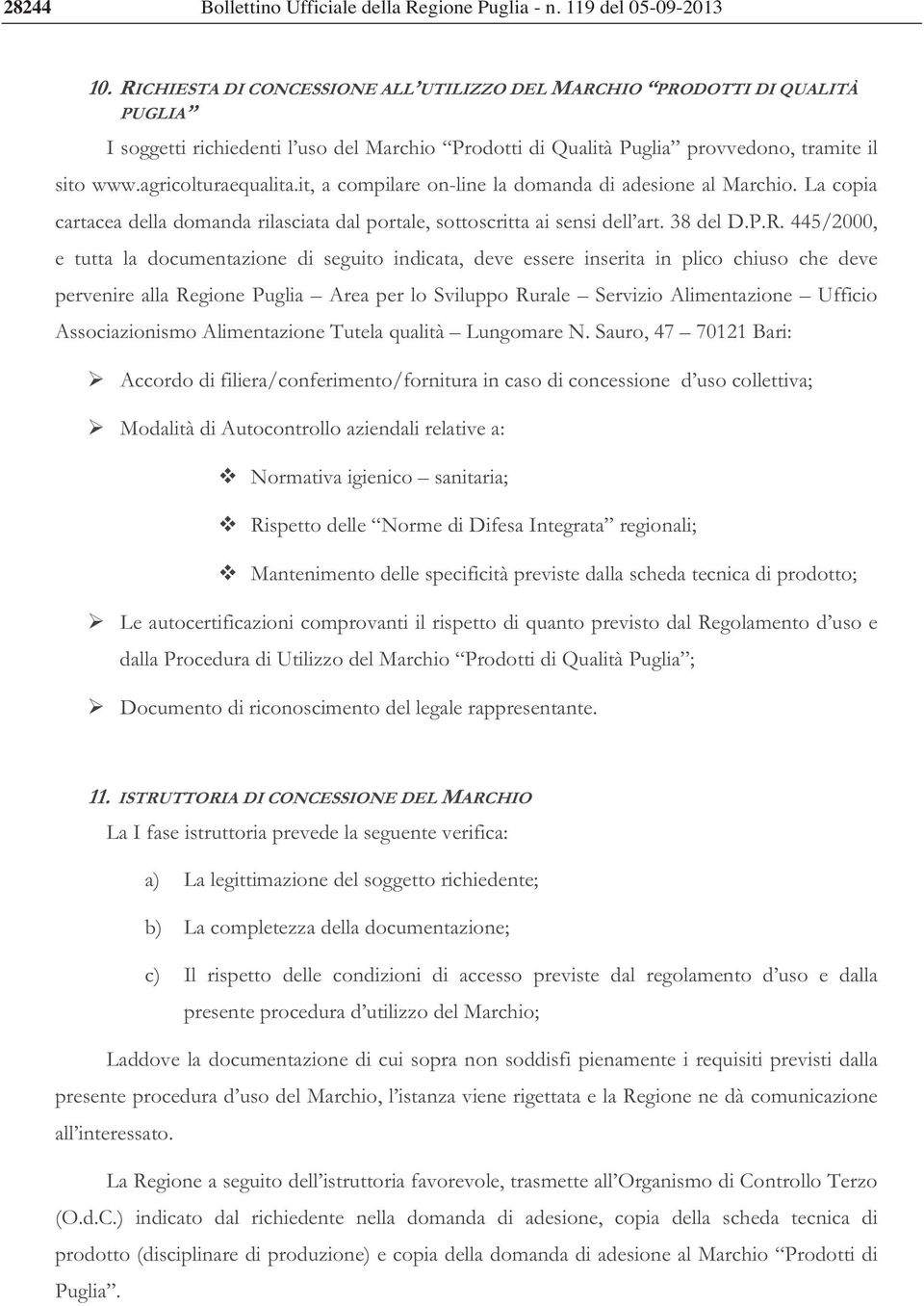 it, a compilare on-line la domanda di adesione al Marchio. La copia cartacea della domanda rilasciata dal portale, sottoscritta ai sensi dell art. 38 del D.P.R.