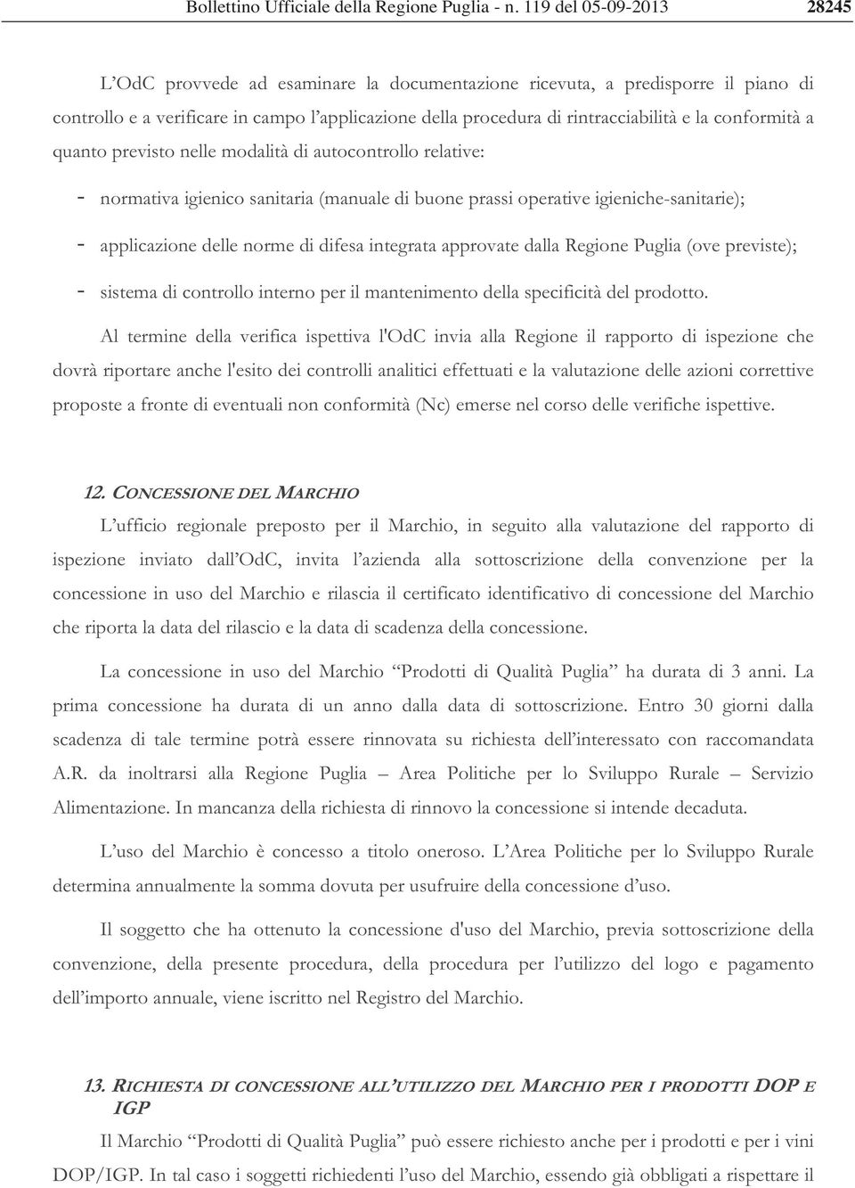 conformità a quanto previsto nelle modalità di autocontrollo relative: - normativa igienico sanitaria (manuale di buone prassi operative igieniche-sanitarie); - applicazione delle norme di difesa